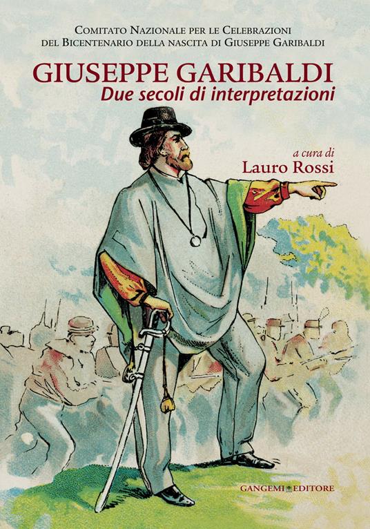 Giuseppe Garibaldi. Due secoli di interpretazioni - Lauro Rossi - ebook