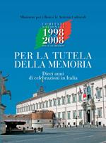 Per la tutela della memoria. Dieci anni di celebrazione in Italia. Ediz. illustrata