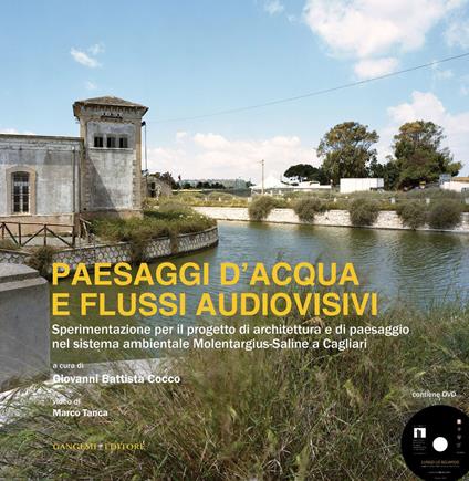 Paesaggi d'acqua e flussi audiovisivi. Sperimentazione per il progetto di architettura e di paesaggio nel sistema ambientale Molentargius-Saline a Cagliari - Giovanni Battista Cocco - ebook