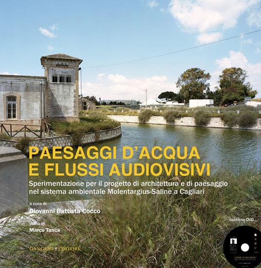 Paesaggi d'acqua e flussi audiovisivi. Sperimentazione per il progetto di architettura e di paesaggio nel sistema ambientale Molentargius-Saline a Cagliari - Giovanni Battista Cocco - ebook