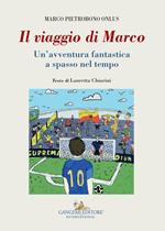Il viaggio di Marco. Un'avventura fantastica a spasso nel tempo