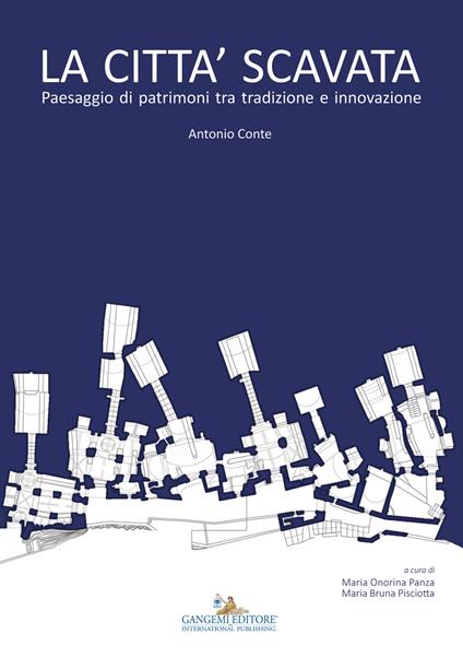 La città scavata. Paesaggio di patrimoni tra tradizione e innovazione. Ediz. illustrata - Antonio Conte,Maria Onorina Panza,Maria Bruna Pisciotta - ebook