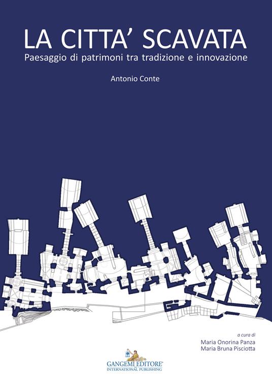 La città scavata. Paesaggio di patrimoni tra tradizione e innovazione. Ediz. illustrata - Antonio Conte,Maria Onorina Panza,Maria Bruna Pisciotta - ebook