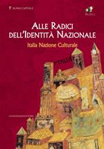 Alle radici dell'identità nazionale. Italia nazione culturale. Ediz. illustrata