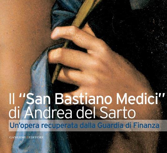Il «San Sebastiano Medici» di Andrea del Sarto. Un'opera recuperata dalla Guardia di Finanza - Fabrizio Ludovico Porcaroli - ebook