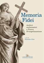 Memoria Fidei. Archivi ecclesiastici e nuova evangelizzazione. Atti del convegno (Roma, 23-25 ottobre 2013)