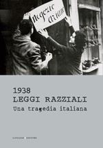 1938. Leggi razziali. Una tragedia italiana. Ediz. illustrata