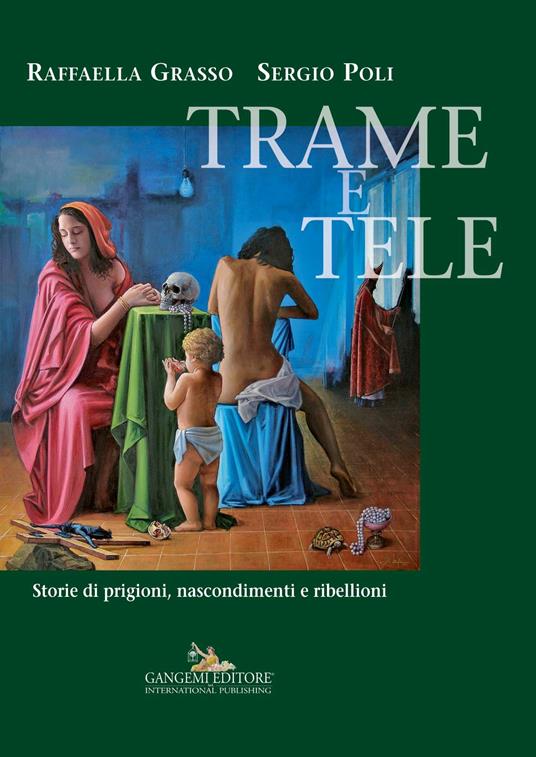 Trame e tele. Storie di prigioni, nascondimenti e ribellioni - Raffaella Grasso,Sergio Poli - ebook