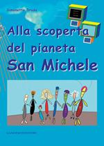 Alla scoperta del pianeta San Michele. Ediz. illustrata