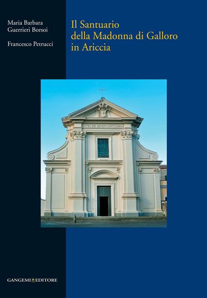 Il Santuario della Madonna di Galloro in Ariccia. Ediz. illustrata - Maria Barbara Guerrieri Borsoi,Francesco Petrucci - ebook