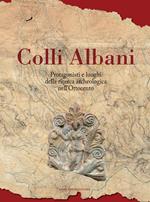 Colli Albani. Protagonisti e luoghi della ricerca archeologica nell'Ottocento. Ediz. illustrata