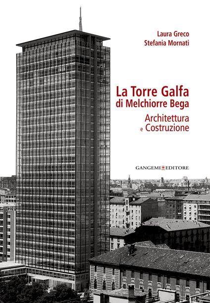 La torre Galfa di Melchiorre Bega. Architettura e costruzione. Ediz. illustrata - Laura Greco,Stefania Mornati - ebook