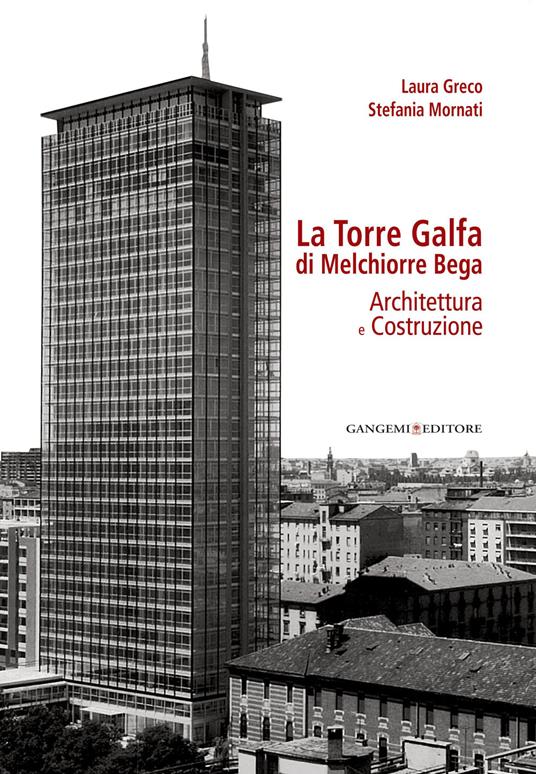 La torre Galfa di Melchiorre Bega. Architettura e costruzione. Ediz. illustrata - Laura Greco,Stefania Mornati - ebook