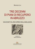 Tre decenni di piani di recupero in Abruzzo. Dai divieti al recupero della bellezza. Ediz. illustrata
