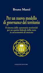Per un nuovo modello di governance del territorio. Il sistema delle autonomie territoriali e l'assetto federale dello stato in un'economia di mercato