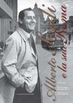 Alberto Sordi e la sua Roma. Ediz. illustrata