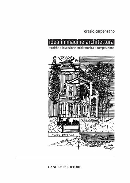Idea immagine architettura. Tecniche d'invenzione architettonica e composizione. Ediz. illustrata - Orazio Carpenzano,F. Balducci - ebook