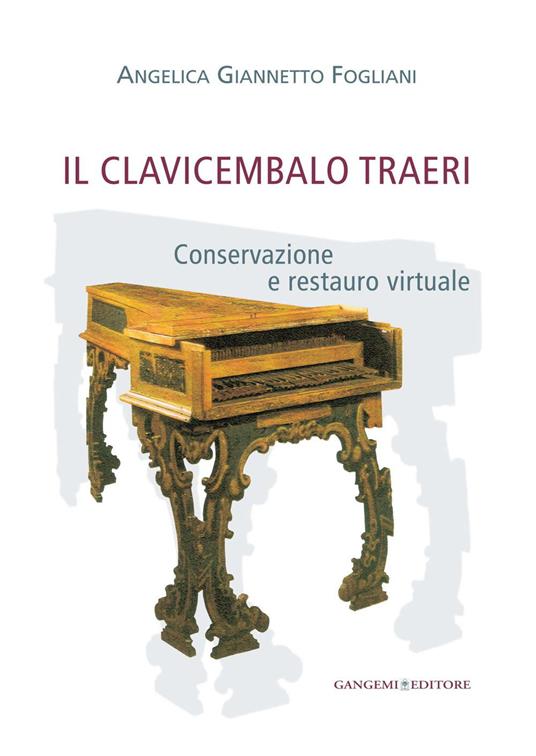 Il clavicembalo Traeri. Conservazione e restauro virtuale - Angelica Giannetto Fogliani - ebook