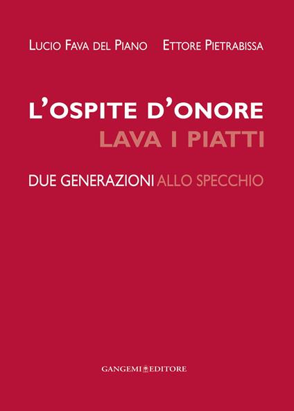 L' ospite d'onore lava i piatti. Due generazioni allo specchio - Lucio Fava del Piano,Ettore Pietrabissa - ebook