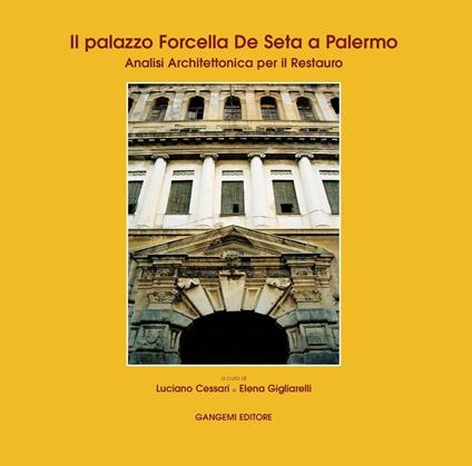 Il palazzo Forcella De Seta a Palermo. Analisi architettonica per il restauro. Ediz. illustrata - Luciano Cessari,Elena Gigliarelli - ebook