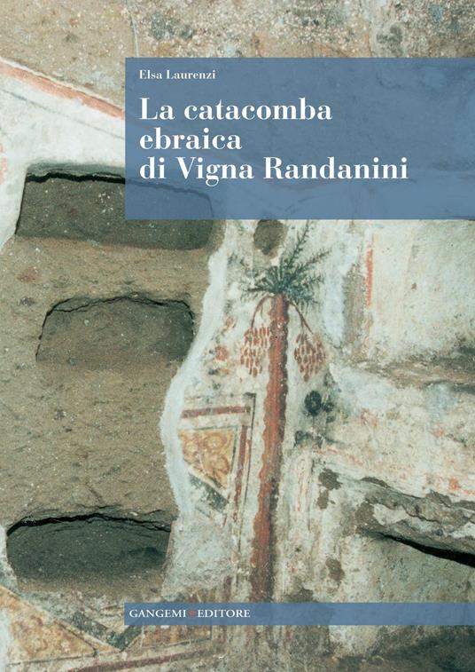 La catacomba ebraica di Vigna Randanini. Ediz. illustrata - Elsa Laurenzi - ebook