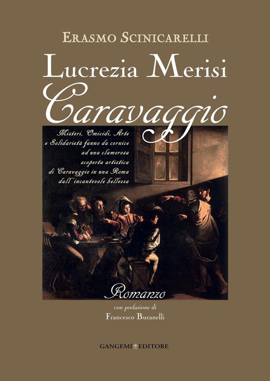 Lucrezia Merisi Caravaggio. Misteri, omicidi. Arte e solidarietà fanno da cornice ad una clamorosa scoperta artistica di Caravaggio in una Roma dall'incantevole bellezza - Ermanno Scinicarelli - ebook