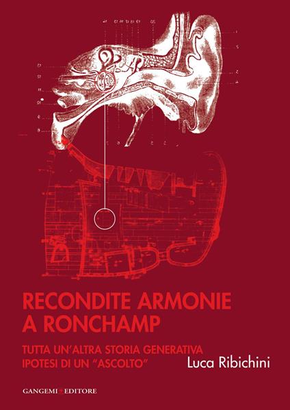 Recondite armonie a Ronchamp. Tutta un'altra storia generativa. Ipotesi di un «ascolto». Ediz. illustrata - Luca Ribichini - ebook