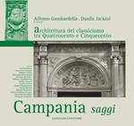 Campania saggi. Architettura del classicismo tra Quattrocento e Cinquecento. Ediz. illustrata