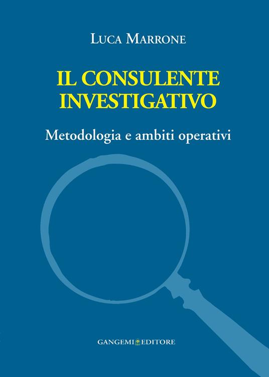 Il consulente investigativo. Metodologia e ambiti operativi - Luca Marrone - ebook
