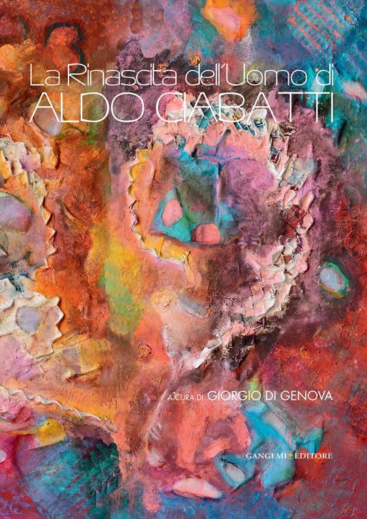 La rinascita dell'uomo di Aldo Ciabatti. Catalogo della mostra (23 novembre-8 dicembre 2013). Ediz. illustrata - Giorgio Di Genova - ebook