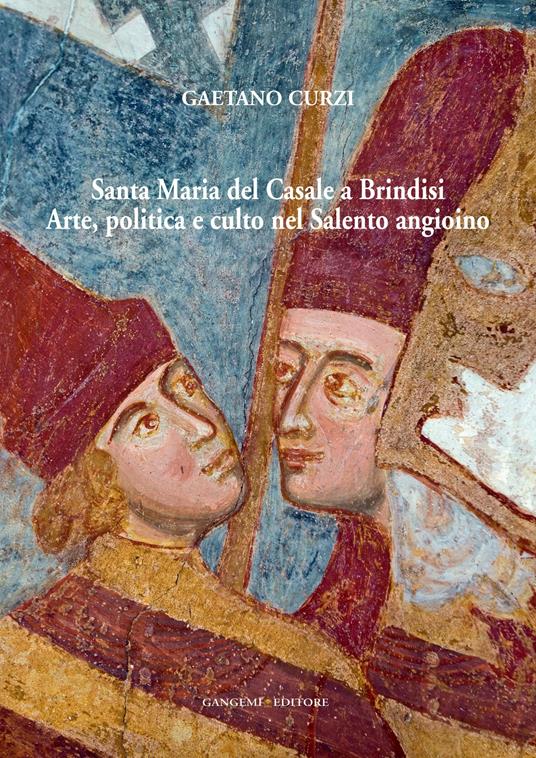 Santa Maria del Casale a Brindisi. Arte, politica e culto nel Salento angioino. Ediz. illustrata - Gaetano Curzi - ebook