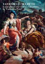 Vanvitelli segreto. I suoi pittori tra Conca e Giaquinto, la «Cathedra Petri». Catalogo della mostra (Caserta, 5 marzo-31 ottobre 2014). Ediz. illustrata