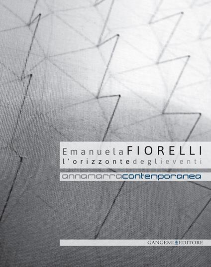 Emanuela Fiorelli. L'orizzonte degli eventi. Catalogo della mostra (Annamarra, 2 aprile-24 maggio 2014). Ediz. illustrata - Lorenzo Respi - ebook