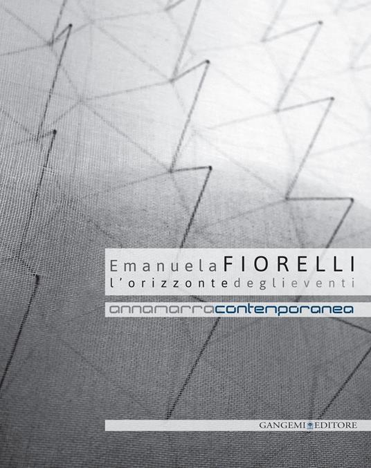 Emanuela Fiorelli. L'orizzonte degli eventi. Catalogo della mostra (Annamarra, 2 aprile-24 maggio 2014). Ediz. illustrata - Lorenzo Respi - ebook