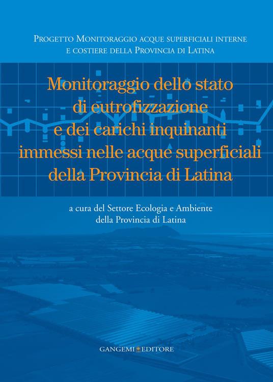 Monitoraggio dello stato di eutrofizzazione e dei carichi inquinanti immessi nelle acque superficiali della provincia di Latina - V.V.A.A. - ebook