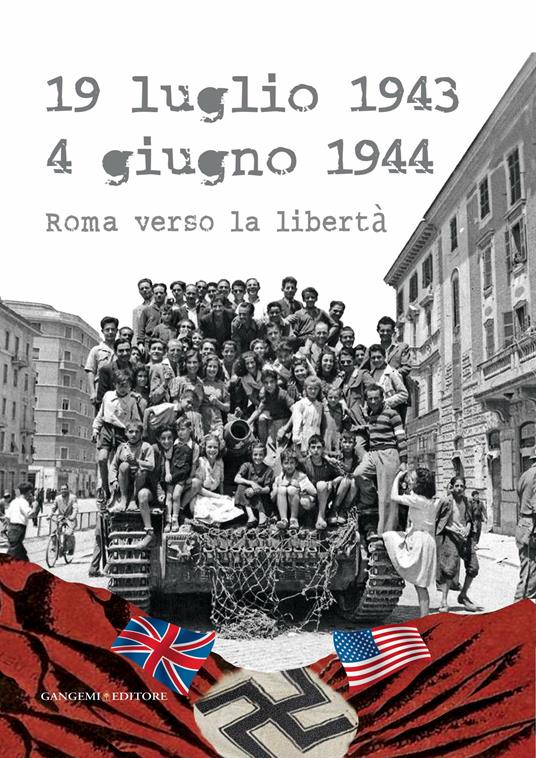 19 luglio 1943-4 giugno 1944. Roma verso la libertà. Catalogo della mostra (Roma, 4 giugno-20 luglio 2014). Ediz. illustrata - Stefania Ficacci,Maria Teresa Natale - ebook