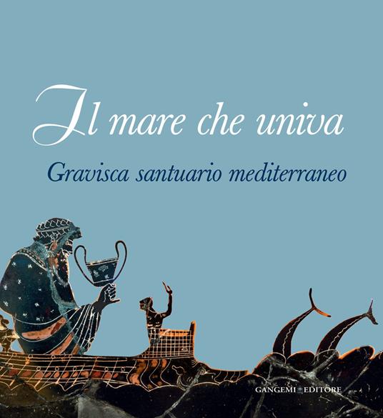 Il mare che univa. Gravisca santuario mediterraneo. Catalogo della mostra (Civitavecchia, 20 giugno-20 luglio 2014). Ediz. illustrata - Lucio Fiorini,Luca Mercuri - ebook