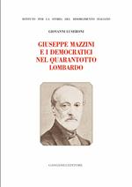 Giuseppe Mazzini e i democratici nel Quarantotto lombardo. Ediz. illustrata
