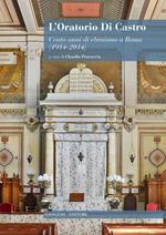 L' oratorio Di Castro. Cento anni di ebraismo a Roma (1914-2014)