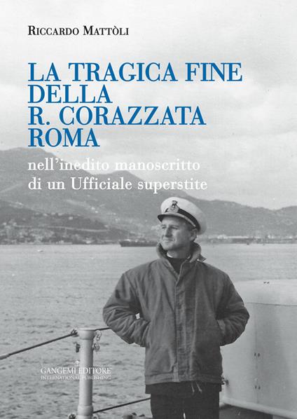 La tragica fine della R. Corazzata Roma. Nell'inedito manoscritto di un ufficiale superstite - Riccardo Mattòli - ebook