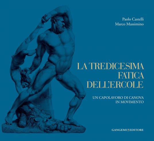 La tredicesima fatica dell'Ercole. Un capolavoro di Canova in movimento. Ediz. illustrata - Paolo Castelli,Marco Massimino - ebook