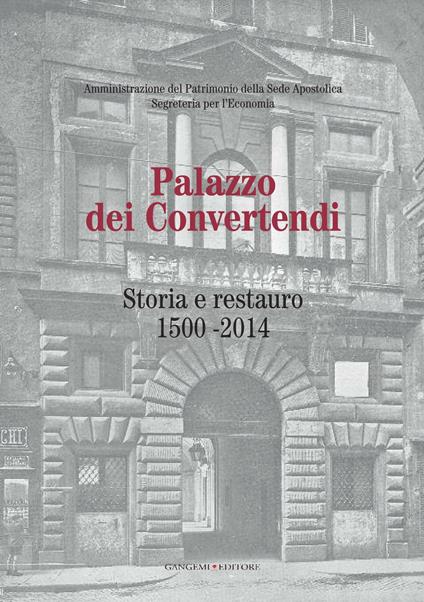 Palazzo dei Convertendi. Storia e restauro 1500-2014. Ediz. illustrata - Paola Brunori,Elvira Cajano,Mario Castelli,Tommaso Di Ruzza - ebook