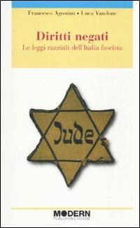 Diritti negati. Le leggi razziali dell'Italia fascista - Luca Vandone,Francesco Agostini - copertina