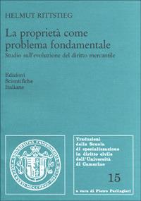 La proprietà come problema fondamentale. Studio sull'evoluzione del diritto mercantile - Helmut Rittstieg - copertina