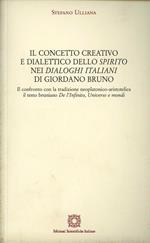 Il concetto creativo e dialettico dello «Spirito» nei «Dialoghi Italiani» di Giordano Bruno. Il confronto con la tradizione neoplatonico-aristotelica: il testo...