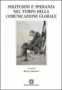 Solitudine e speranza nel tempo della comunicazione globale - Michele Brondino - copertina