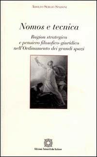Nomos e tecnica. Ragione strategica e pensiero filosofico-giuridico nell'ordinamento dei grandi spazi - Adolfo S. Spadoni - copertina