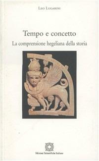Tempo e concetto. La comprensione hegeliana della storia - Leo Lugarini - copertina