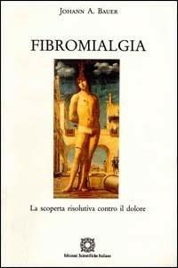 Fibromialgia. La scoperta risolutiva contro il dolore - Johann A. Bauer - copertina