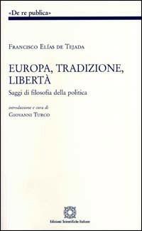 Europa, tradizione, libertà. Saggi di filosofia politica - Francisco Elías de Tejada - copertina